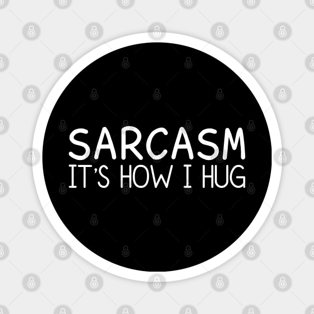 Sarcasm It's How I Hug Magnet by DragonTees